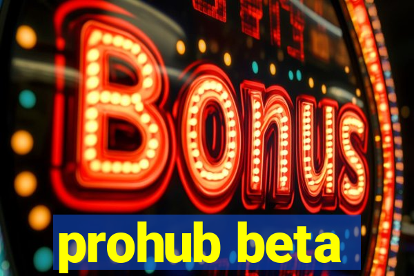 prohub beta